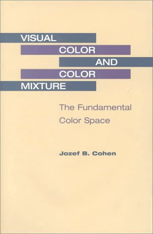 Visual Color and Color Mixture: THE FUNDAMENTAL COLOR SPACE (Hardcover-cover