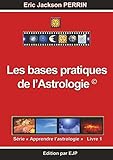 Astrologie livre 1: Les bases pratiques de l'astrologie (French Edition) by Eric Jackson Perrin