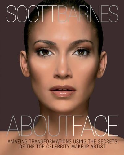 About Face: Amazing Transformations Using the Secrets of the Top Celebrity Makeup Artist by Scott Barnes (Oct 1 2011)