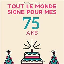Tout Le Monde Signe Pour Mes 75 Ans Son Jubile Livre A Personnaliser Pour Les Felicitations Ecrites Joyeux Anniversaire Accessoires Journal Intime Decoration Idee Theme Or Amazon Co Uk Naissance Mathis Books