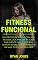 Livro Fitness Funcional: Guia Prático De Fitness Com Uma Metodologia Para Ser Aplicada Diariamente Para Perder Peso, Ganhar Autoestima, Emagrecer e Ser Fit, Conhecer Dieta E Ser Mais Feliz Com Seu Corpo