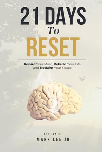 21 Days To Reset: Rewire Your Mind, Rebuild Your Life, and Reclaim Your Peace