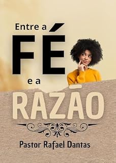Livro Entre a Fé e a Razão: Descobrindo uma fé sólida e eficaz