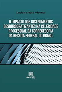 Livro O impacto dos instrumentos desburocratizantes na celeridade processual da Corregedoria da Receita Federal do Brasil
