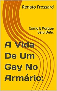 Livro A Vida De Um Gay No Armário:: Como E Porque Saiu Dele.