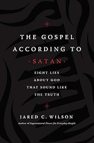The Gospel According to Satan: Eight Lies about God that Sound Like the Truth