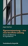Eigenverantwortung, eine Neue Berufliche Leistung : Chance Oder Bedrohung Für Organisationen?, Kaschube, Jürgen, 3525451539