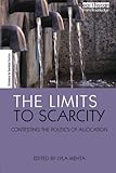 Image de The Limits to Scarcity: Contesting the Politics of Allocation (The Earthscan Science in Society Series)