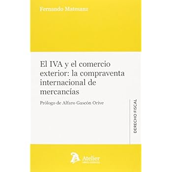 El IVA Y El Comercio Exterior. La Compraventa Internacional De Mercancias (Derecho fiscal) El IVA Y El Comercio Exterior. La Compraventa Internacional De Mercancias (Derecho fiscal)