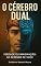 Livro O CÉREBRO DUAL: VERDADE OU IMAGINAÇÃO: SÓ DEPENDE DE VOCÊ