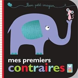 Mon petit imagier - mes premiers contraires