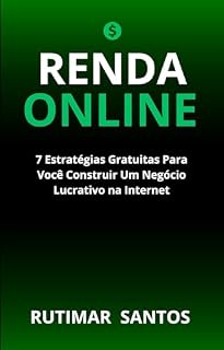 Livro Construindo Sua Renda Online: 7 Estratégias Gratuitas Para Fazer Dinheiro na Internet