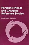 Personnel Needs and Changing Reference Service, Riechel, Rosemarie, 0208022279