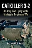 Catkiller 3-2: An Army Pilot Flying for the Marines in the Vietnam War by Raymond G. Caryl