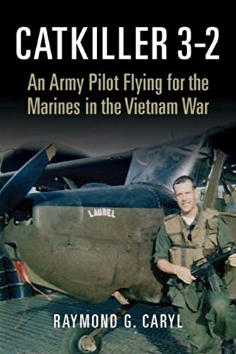 Catkiller 3-2: An Army Pilot Flying for the Marines in the Vietnam War by Raymond G. Caryl