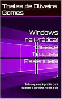 Livro Windows na Prática: Dicas e Truques Essenciais: Tudo o que você precisa para dominar o Windows no dia a dia