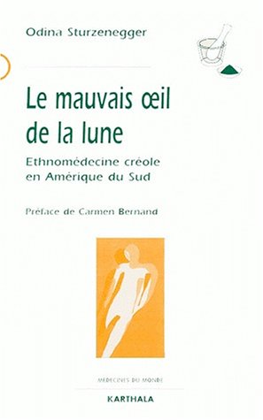 LE MAUVAIS OEIL DE LA LUNE. Ethomédecine créole en Amérique du Sud by Odina Sturzenegger