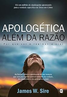 Livro Apologética além da razão: Por que ver é realmente crer