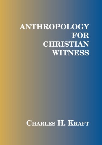 Anthropology for Christian Witness by Charles H. Kraft