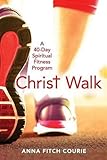 Christ Walk: A 40-Day Spiritual Fitness Program by 