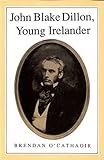 John Blake Dillon Young Irelander 1814-66 (History S) by 