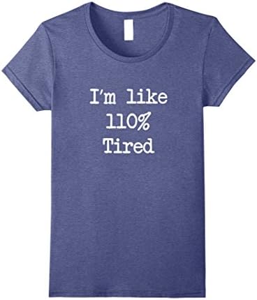 Womens I'm like 110% tired T-shirt need more sleep parenting tee Large Heather Blue