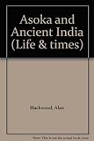 Asoka and Ancient India (Life & Times)