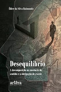 Livro Desequilíbrio: a decomposição na ausência de sentido e a obrigação de existir