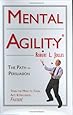 Mental Agility: The Path to Persuasion (Capital Ideas for Business &amp; Personal Development)