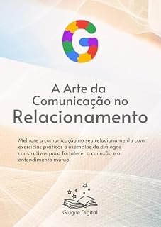 Livro A Arte da Comunicação no Relacionamento: Com exercícios práticos e exemplos de diálogos construtivos.