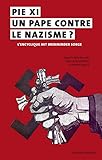 Pie XI, un pape contre le nazisme ? : L'encyclique Mit brenneder Sorge (14 mars 1937), Actes du coll by