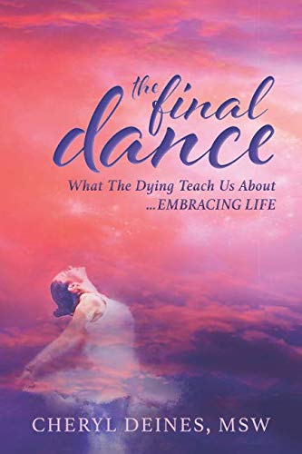 The Final Dance: What the Dying Teach Us About Embracing Life by Cheryl Deines