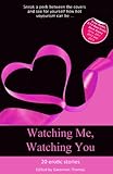 Watching Me, Watching You: Twenty steamy stories about voyeurs (Xcite Best-Selling Collections Book 16)