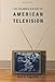 The Columbia History of American Television (Columbia Histories of Modern American Life)