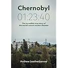 Chernobyl 01:23:40: The Incredible True Story of the World's Worst Nuclear Disaster