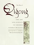 The Way of Qigong: The Art and Science of Chinese Energy Healing