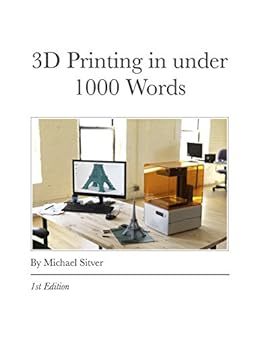 3D Printing In Under 1000 Words by [Sitver, Michael]
