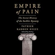 Empire of Pain: The Secret History of the Sackler Dynasty