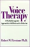 Voice Therapy : A Psychotherapeutic Approach to Self-Destructive Behavior, Firestone, Robert W., 0898853524