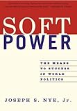 Front cover for the book Soft Power: The Means To Success In World Politics by Joseph S. Nye, Jr.