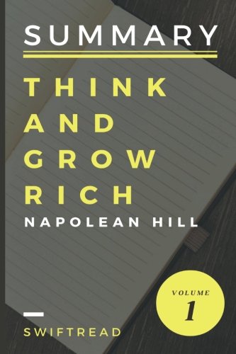 Summary: Think And Grow Rich By Napolean Hill by Swiftread