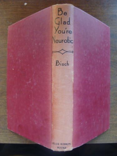 Be Glad You're Neurotic Hardcover – 1936