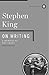 On Writing: A Memoir of the Craft (Scribner Classics)
