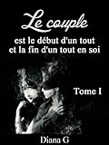 Le couple est le début de tout et la fin d'un tout en soi (French Edition) by Diana G