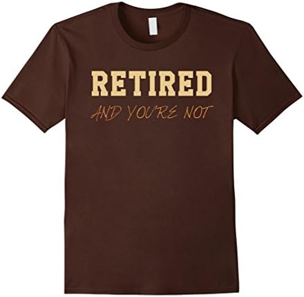 Mens Retired and You're Not T Shirt Medium Brown