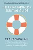 The Expat Partner's Survival Guide: A light-hearted but authoritative manual for anyone accompanying their partner on an overseas assignment.