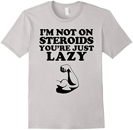 Men's I'm Not On Steroids You're Just Lazy Funny Gym T-Shirt Large Silver
