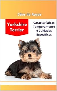 Livro Cães de Raça: Yorkshire Terrier: Características, temperamento e cuidados específicos (PET's)