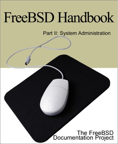 Freebsd Handbook: System Administration by FreeBSD Documentation Project