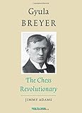 Gyula Breyer: The Chess Revolutionary